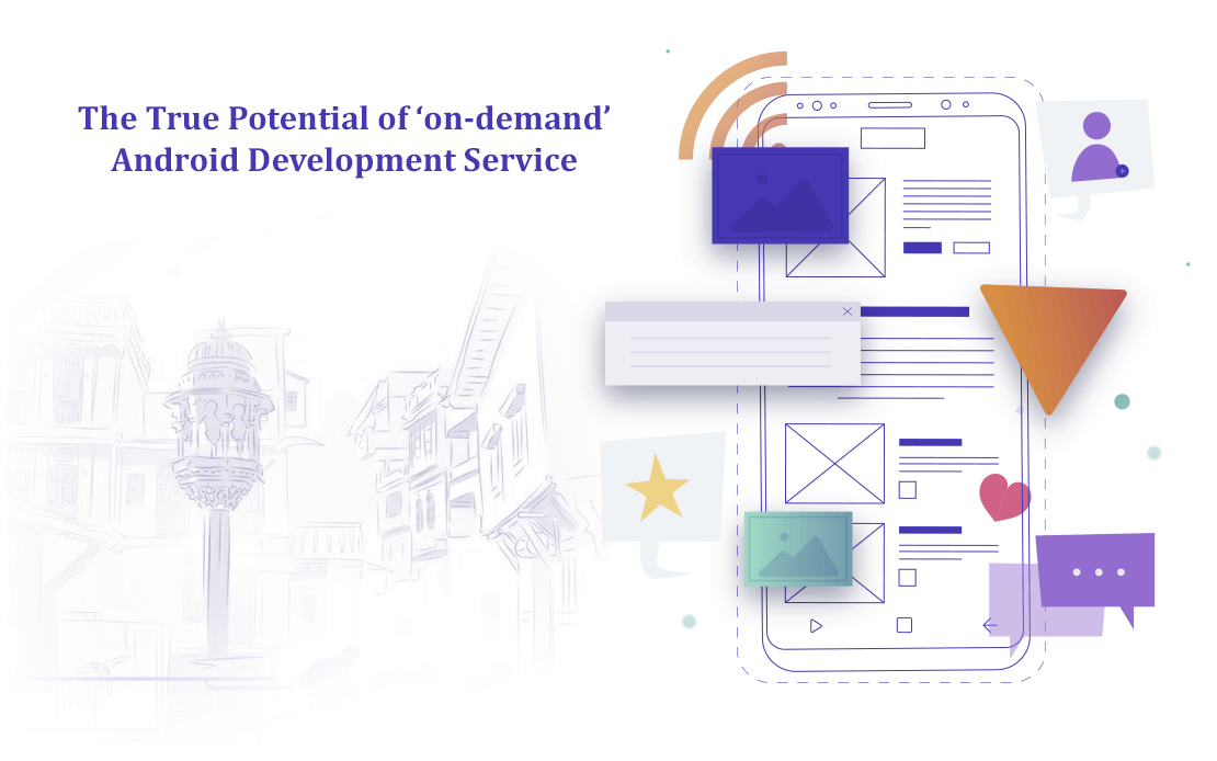 The True Potential of ‘on-demand’ Android Development Service